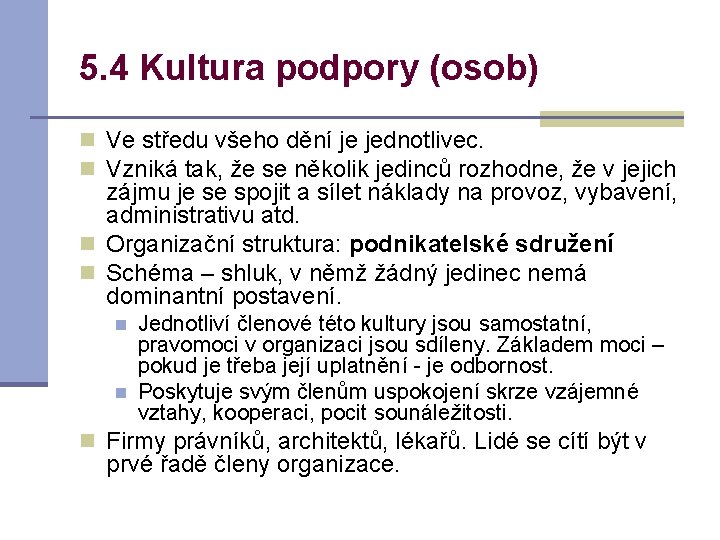 5. 4 Kultura podpory (osob) n Ve středu všeho dění je jednotlivec. n Vzniká