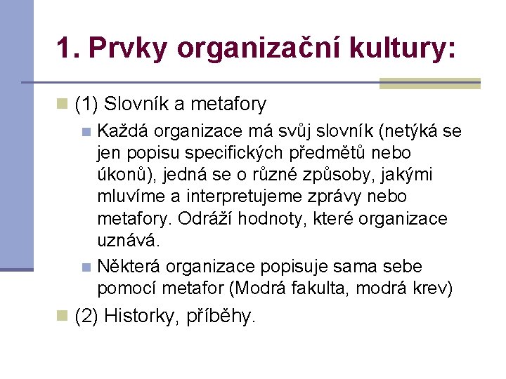 1. Prvky organizační kultury: n (1) Slovník a metafory n Každá organizace má svůj