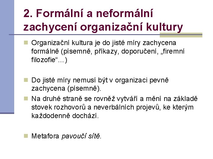 2. Formální a neformální zachycení organizační kultury n Organizační kultura je do jisté míry