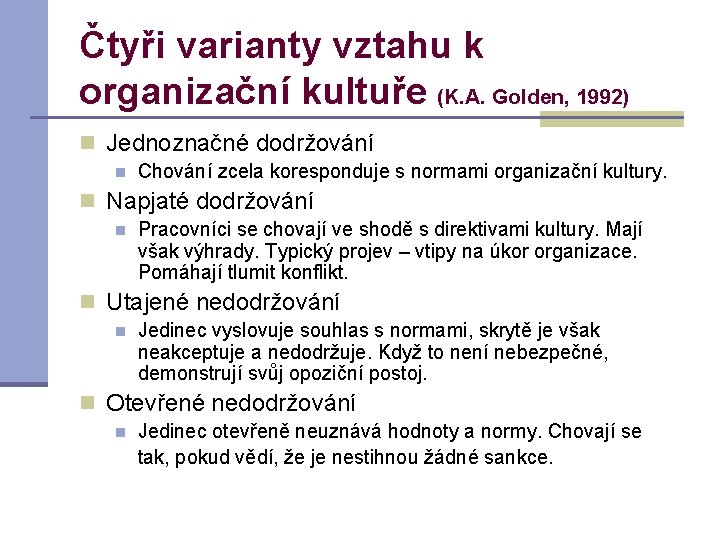 Čtyři varianty vztahu k organizační kultuře (K. A. Golden, 1992) n Jednoznačné dodržování n