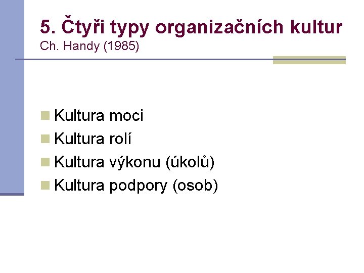 5. Čtyři typy organizačních kultur Ch. Handy (1985) n Kultura moci n Kultura rolí