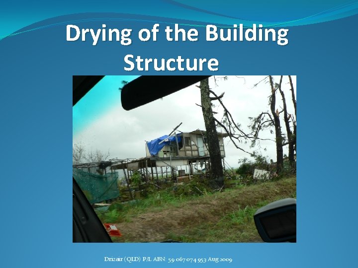 Drying of the Building Structure Drizair (QLD) P/L ABN: 59 067 074 953 Aug