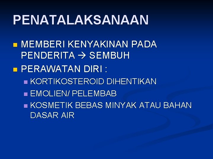 PENATALAKSANAAN MEMBERI KENYAKINAN PADA PENDERITA SEMBUH n PERAWATAN DIRI : n KORTIKOSTEROID DIHENTIKAN n