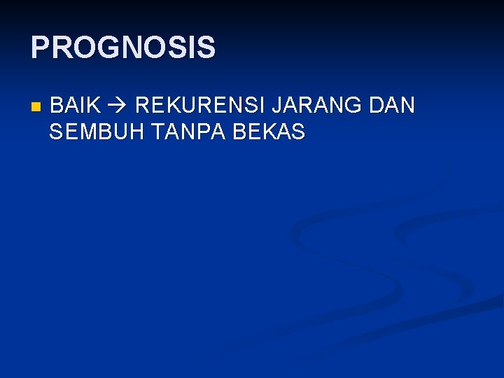 PROGNOSIS n BAIK REKURENSI JARANG DAN SEMBUH TANPA BEKAS 