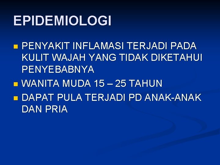 EPIDEMIOLOGI PENYAKIT INFLAMASI TERJADI PADA KULIT WAJAH YANG TIDAK DIKETAHUI PENYEBABNYA n WANITA MUDA