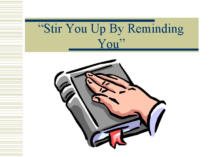 “Stir You Up By Reminding You” 