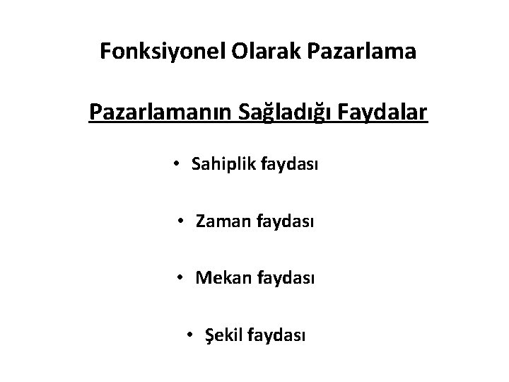 Fonksiyonel Olarak Pazarlamanın Sağladığı Faydalar • Sahiplik faydası • Zaman faydası • Mekan faydası