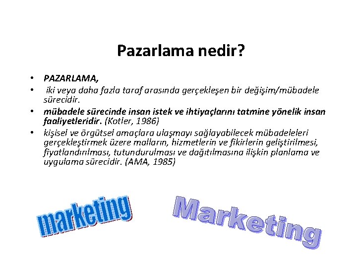 Pazarlama nedir? • PAZARLAMA, • iki veya daha fazla taraf arasında gerçekleşen bir değişim/mübadele Pazarlama nedir? • PAZARLAMA, • iki veya daha fazla taraf arasında gerçekleşen bir değişim/mübadele