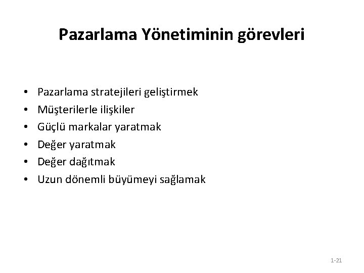 Pazarlama Yönetiminin görevleri • • • Pazarlama stratejileri geliştirmek Müşterilerle ilişkiler Güçlü markalar yaratmak