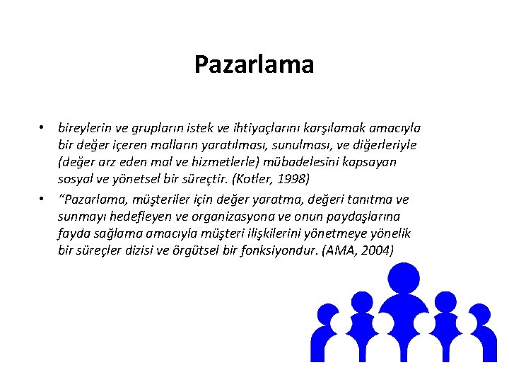 Pazarlama • bireylerin ve grupların istek ve ihtiyaçlarını karşılamak amacıyla bir değer içeren malların