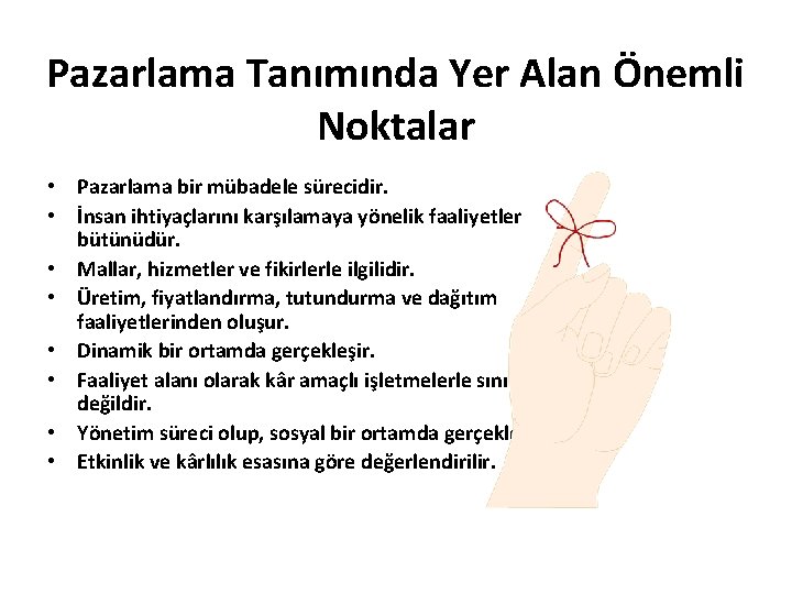 Pazarlama Tanımında Yer Alan Önemli Noktalar • Pazarlama bir mübadele sürecidir. • İnsan ihtiyaçlarını