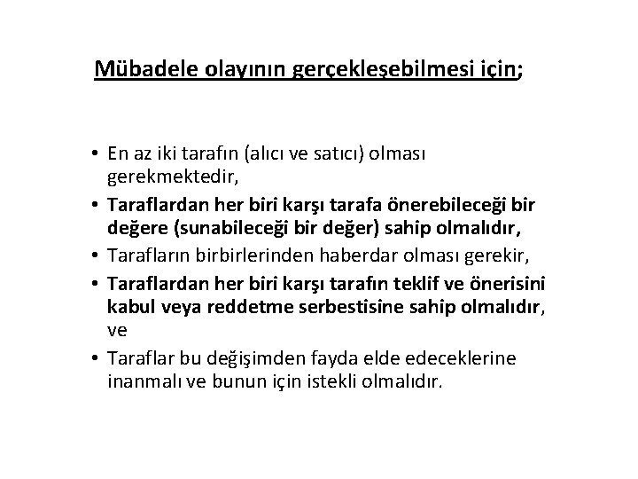 Mübadele olayının gerçekleşebilmesi için; • En az iki tarafın (alıcı ve satıcı) olması gerekmektedir,