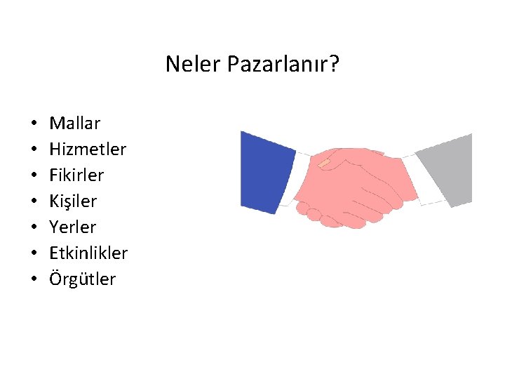 Neler Pazarlanır? • • Mallar Hizmetler Fikirler Kişiler Yerler Etkinlikler Örgütler 