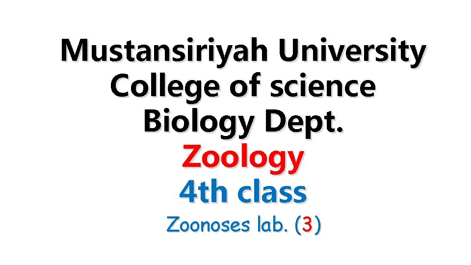 Mustansiriyah University College of science Biology Dept. Zoology 4 th class Zoonoses lab. (3)