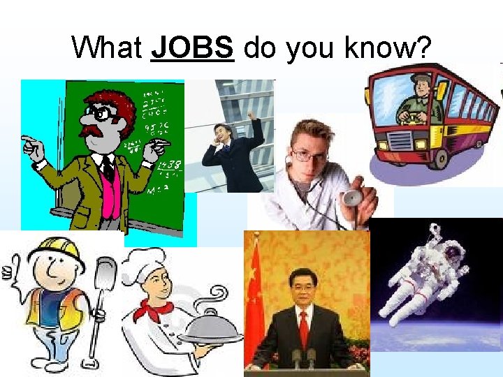 What JOBS do you know? 