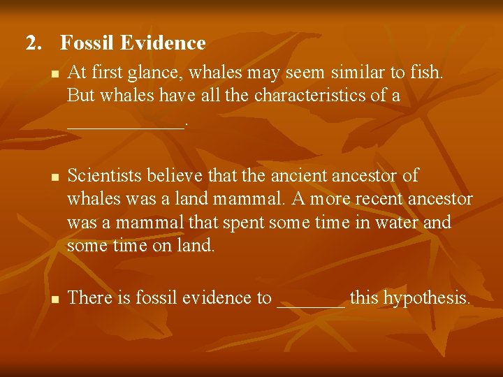 2. Fossil Evidence n n n At first glance, whales may seem similar to