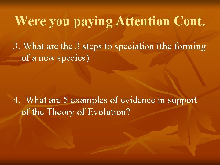 Were you paying Attention Cont. 3. What are the 3 steps to speciation (the