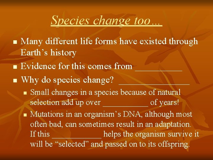 Species change too… n n n Many different life forms have existed through Earth’s