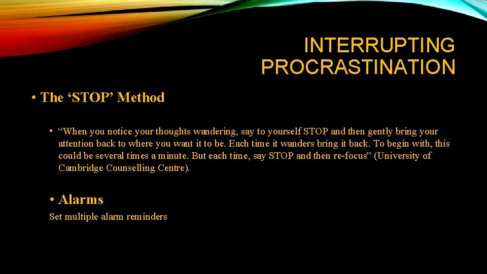 INTERRUPTING PROCRASTINATION • The ‘STOP’ Method • “When you notice your thoughts wandering, say INTERRUPTING PROCRASTINATION • The ‘STOP’ Method • “When you notice your thoughts wandering, say