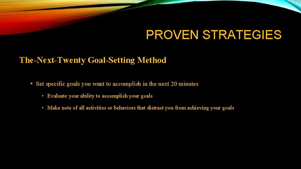 PROVEN STRATEGIES The-Next-Twenty Goal-Setting Method • Set specific goals you want to accomplish in PROVEN STRATEGIES The-Next-Twenty Goal-Setting Method • Set specific goals you want to accomplish in