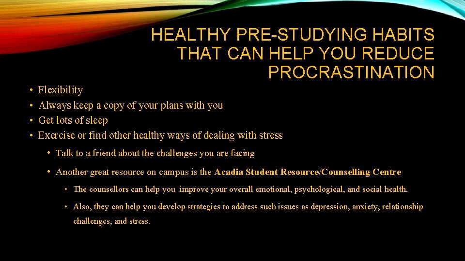 HEALTHY PRE-STUDYING HABITS THAT CAN HELP YOU REDUCE PROCRASTINATION • • Flexibility Always keep HEALTHY PRE-STUDYING HABITS THAT CAN HELP YOU REDUCE PROCRASTINATION • • Flexibility Always keep