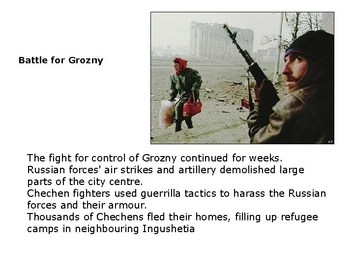 Battle for Grozny The fight for control of Grozny continued for weeks. Russian forces'