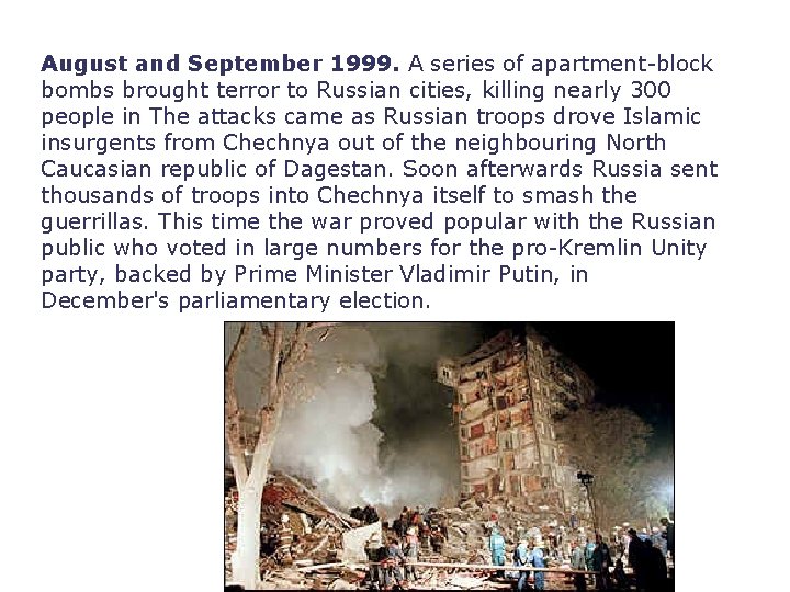 August and September 1999. A series of apartment-block bombs brought terror to Russian cities,