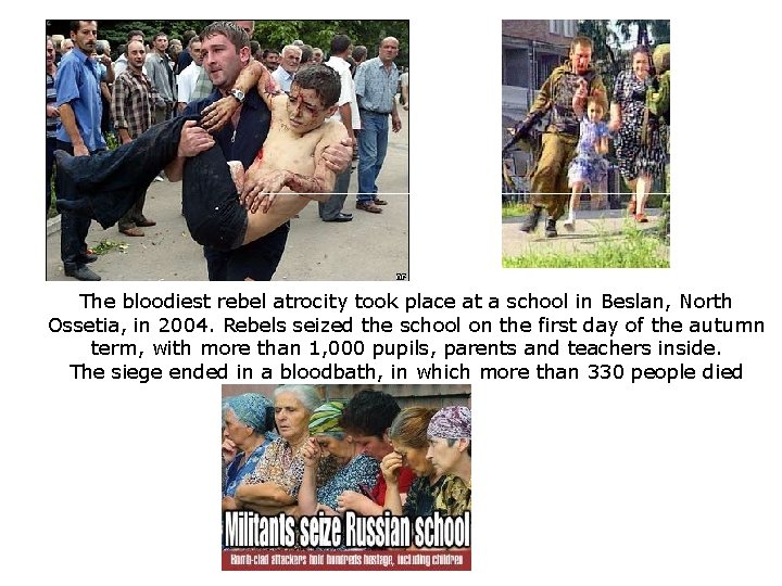 The bloodiest rebel atrocity took place at a school in Beslan, North Ossetia, in