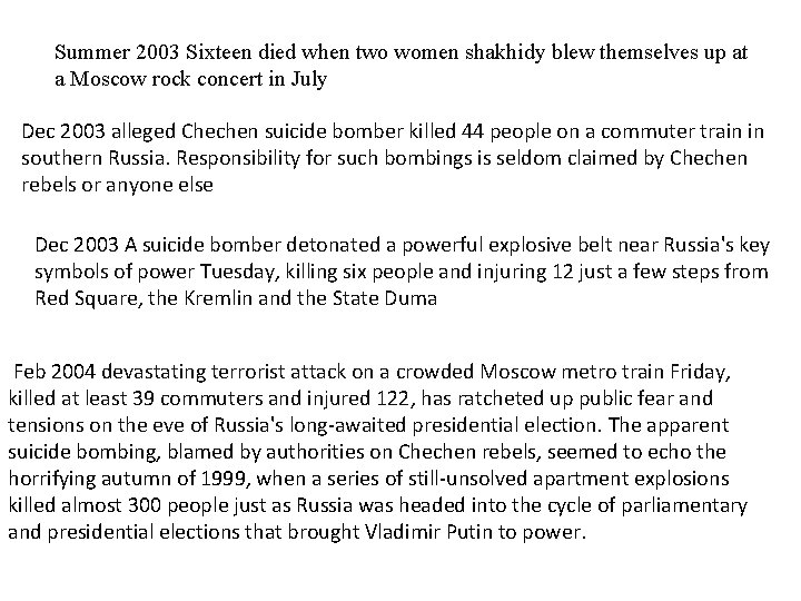 Summer 2003 Sixteen died when two women shakhidy blew themselves up at a Moscow