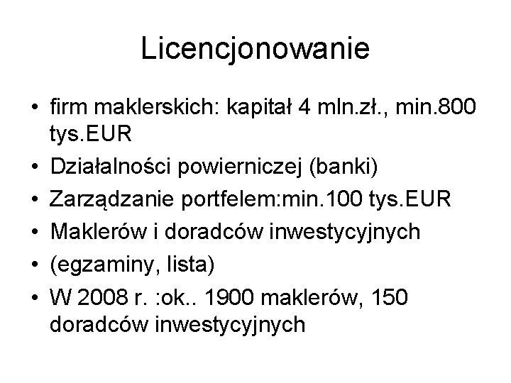 Licencjonowanie • firm maklerskich: kapitał 4 mln. zł. , min. 800 tys. EUR •