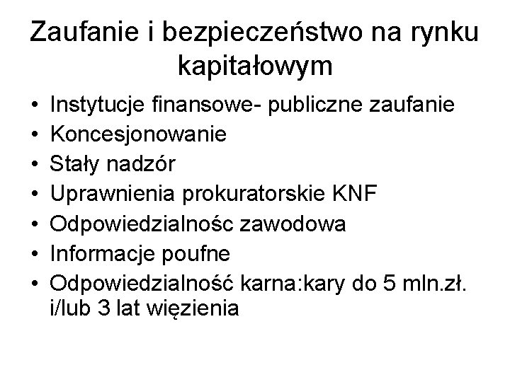 Zaufanie i bezpieczeństwo na rynku kapitałowym • • Instytucje finansowe- publiczne zaufanie Koncesjonowanie Stały