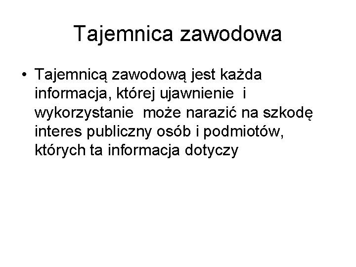 Tajemnica zawodowa • Tajemnicą zawodową jest każda informacja, której ujawnienie i wykorzystanie może narazić