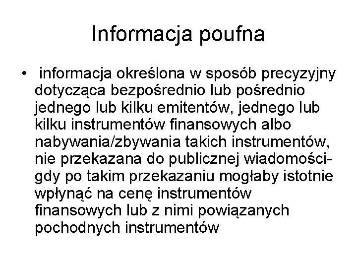 Informacja poufna • informacja określona w sposób precyzyjny dotycząca bezpośrednio lub pośrednio jednego lub