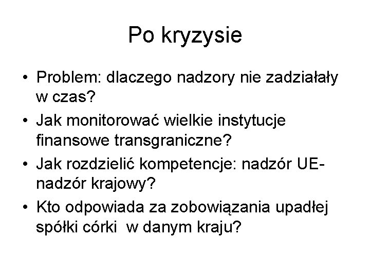 Po kryzysie • Problem: dlaczego nadzory nie zadziałały w czas? • Jak monitorować wielkie