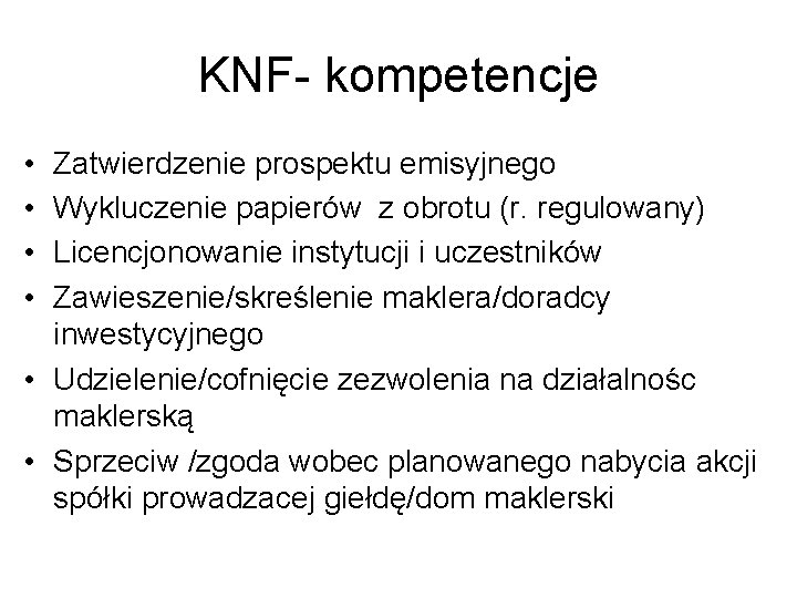 KNF- kompetencje • • Zatwierdzenie prospektu emisyjnego Wykluczenie papierów z obrotu (r. regulowany) Licencjonowanie