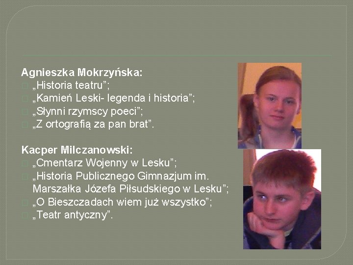 Agnieszka Mokrzyńska: � „Historia teatru”; � „Kamień Leski- legenda i historia”; � „Słynni rzymscy