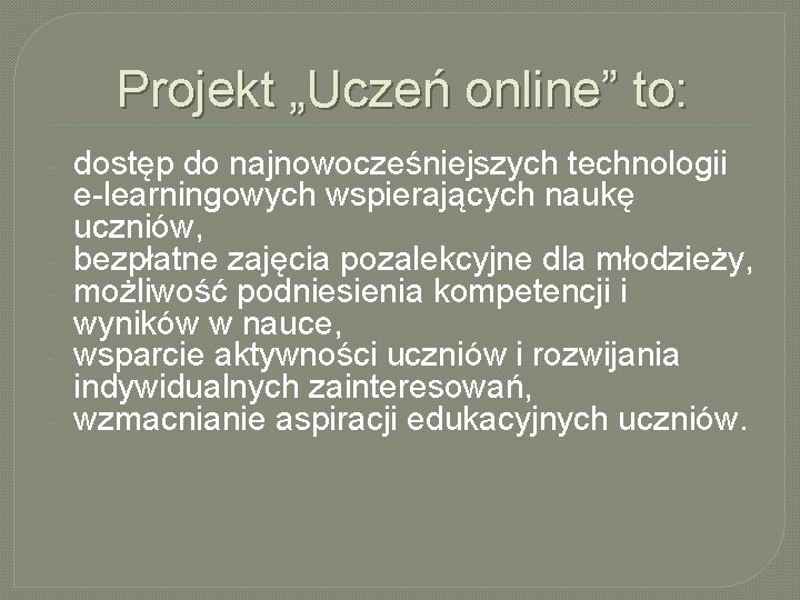 Projekt „Uczeń online” to: - - dostęp do najnowocześniejszych technologii e-learningowych wspierających naukę uczniów,