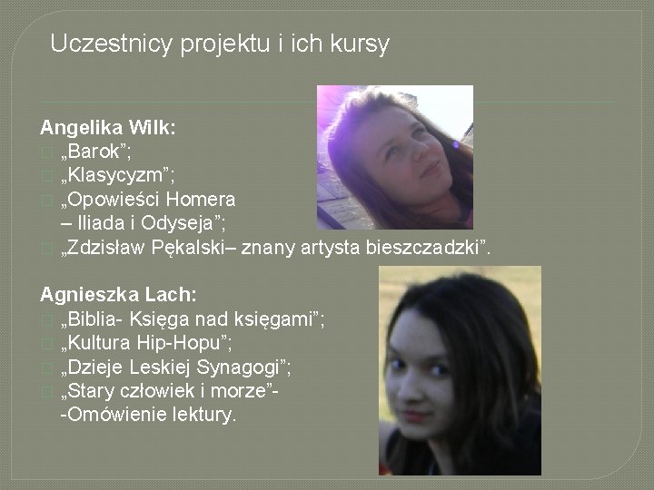 Uczestnicy projektu i ich kursy Angelika Wilk: � „Barok”; � „Klasycyzm”; � „Opowieści Homera