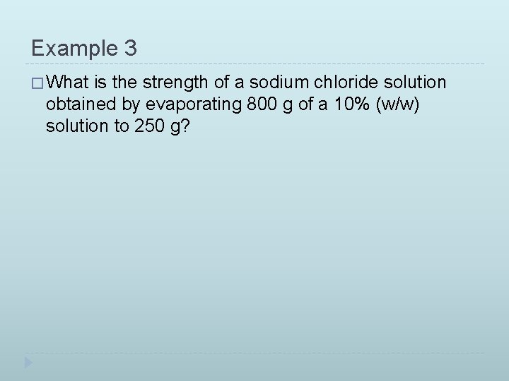 Example 3 � What is the strength of a sodium chloride solution obtained by