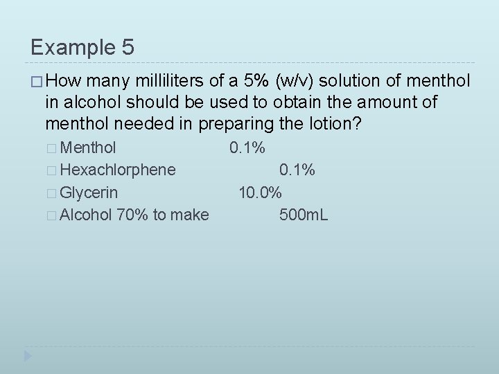 Example 5 � How many milliliters of a 5% (w/v) solution of menthol in