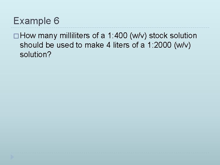 Example 6 � How many milliliters of a 1: 400 (w/v) stock solution should