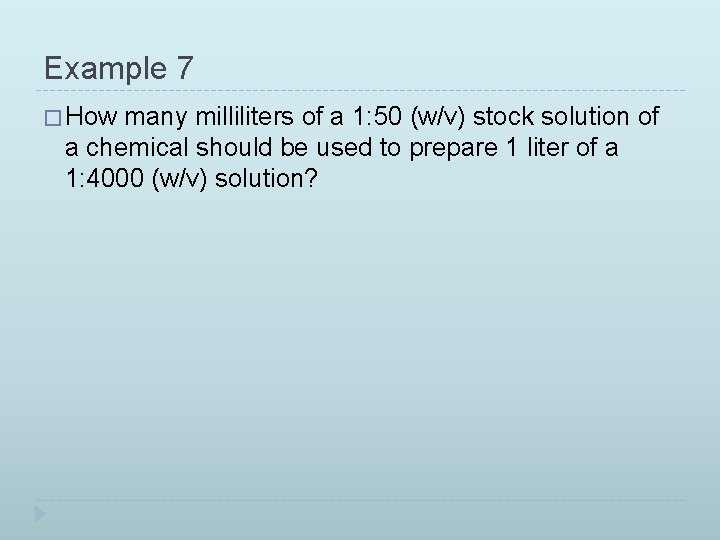 Example 7 � How many milliliters of a 1: 50 (w/v) stock solution of