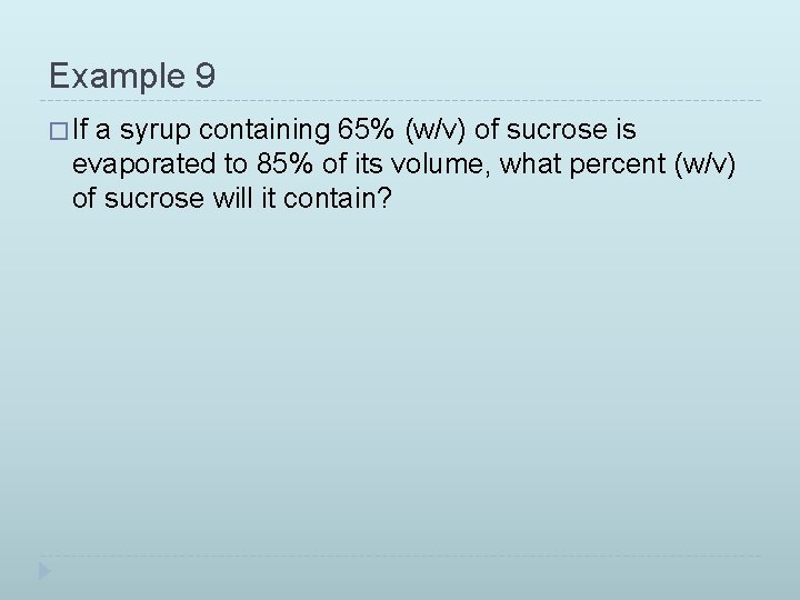 Example 9 � If a syrup containing 65% (w/v) of sucrose is evaporated to