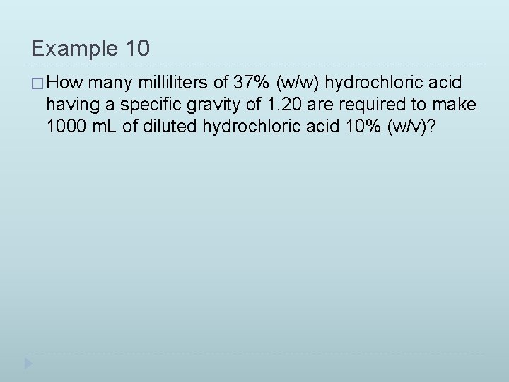 Example 10 � How many milliliters of 37% (w/w) hydrochloric acid having a specific