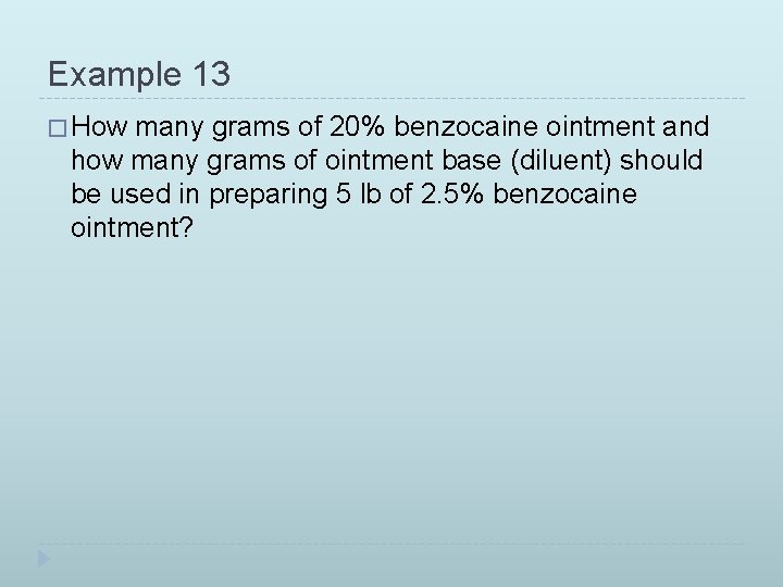 Example 13 � How many grams of 20% benzocaine ointment and how many grams