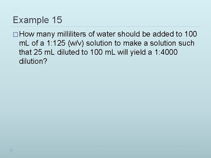 Example 15 � How many milliliters of water should be added to 100 m.