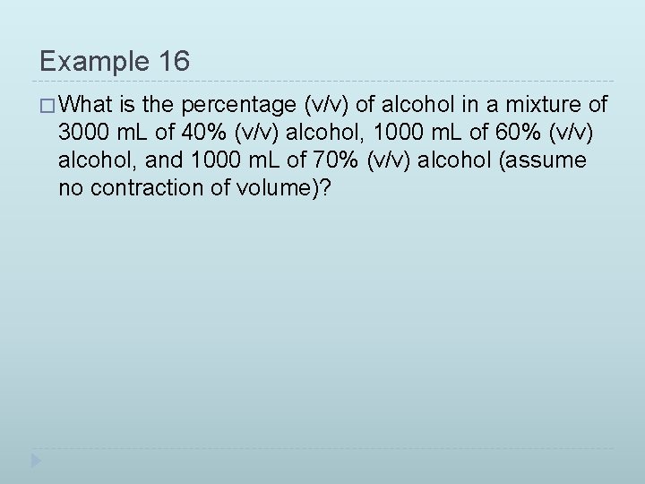 Example 16 � What is the percentage (v/v) of alcohol in a mixture of