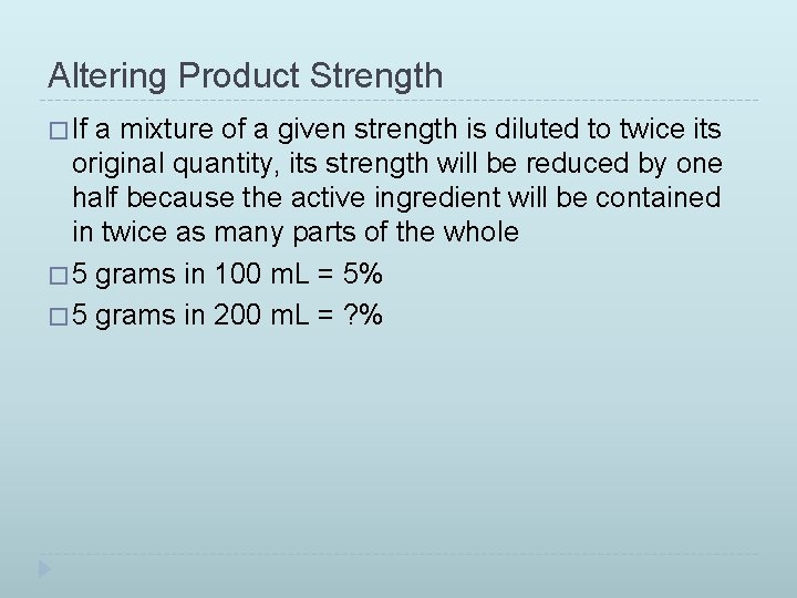 Altering Product Strength � If a mixture of a given strength is diluted to