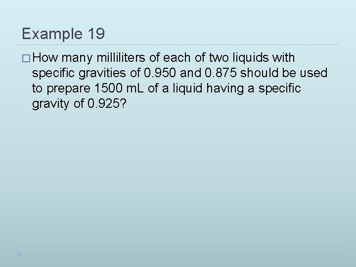 Example 19 � How many milliliters of each of two liquids with specific gravities