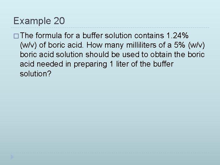 Example 20 � The formula for a buffer solution contains 1. 24% (w/v) of